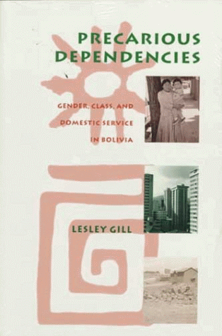 Imagen de archivo de Precarious Dependencies: Gender, Class, and Domestic Service in Bolivia a la venta por N. Fagin Books