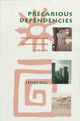 9780231096478: Precarious Dependencies: Gender, Class, and Domestic Service in Bolivia