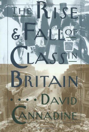 The Rise and Fall of Class in Britain (9780231096669) by Cannadine, David