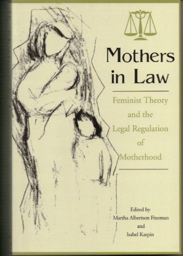 Stock image for Mothers in Law : Feminist Theory and the Legal Regulation of Motherhood for sale by Better World Books