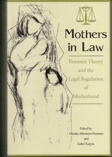 Mothers in law : feminist theory and the legal regulation of motherhood