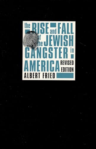 The Rise and Fall of the Jewish Gangster in America (9780231096836) by Fried, Albert