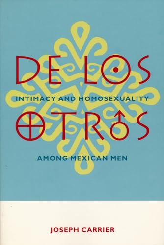 Stock image for De Los Otros : Intimacy and Homosexuality among Mexican Men for sale by Better World Books