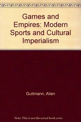9780231100434: Games and Empires: Modern Sports and Cultural Imperialism