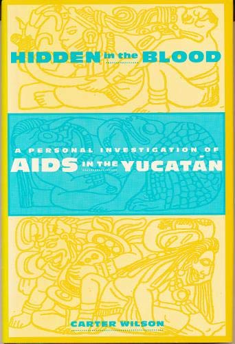 9780231101905: Hidden in the Blood: A Personal Investigation of AIDS in the Yucatan