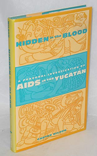 Stock image for Hidden in the Blood : A Personal Investigation of AIDS in the Yucatan (Between Men-Between Women: Lesbian and Gay Studies) for sale by Daedalus Books