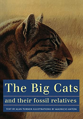 9780231102292: The Big Cats and Their Fossil Relatives: An Illustrated Guide to Their Evolution and Natural History