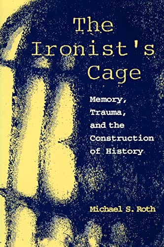 The Ironist's Cage (9780231102452) by Roth, Michael S.