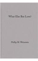 9780231102766: What Else But Love?: The Ordeal of Race in Faulkner and Morrison