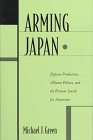 Arming Japan: Defense Production, Alliance Politics, and the Postwar Search for Autonomy (9780231102841) by Green, Michael J.