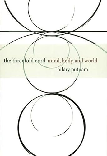 The Threefold Cord: Mind, Body and World (9780231102872) by Hilary Putnam