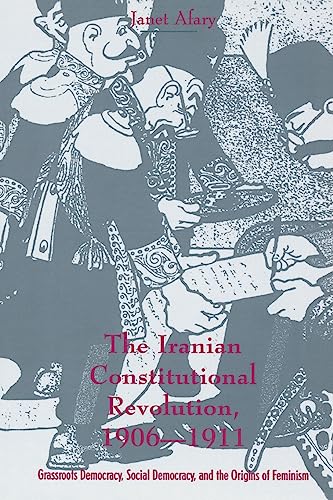 9780231103510: The Iranian Constitutional Revolution: Grassroots Democracy, Social Democracy, and the Origins of Feminism (History and Society of the Modern Middle East)