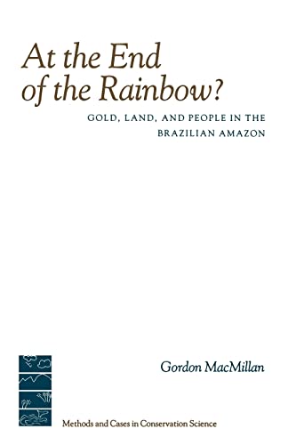 Imagen de archivo de At the End of the Rainbow?: Gold, Land, and People in the Brazilian Amazon a la venta por Concordia Books