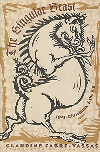 9780231103664: The Singular Beast: Jews, Christians, & the Pig: Jews, Christians, and the Pig