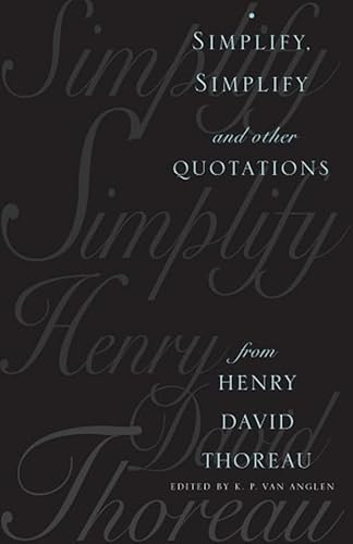 Beispielbild fr Simplify, Simplify: And Other Quotations from Henry David Thoreau zum Verkauf von The Book Shelf