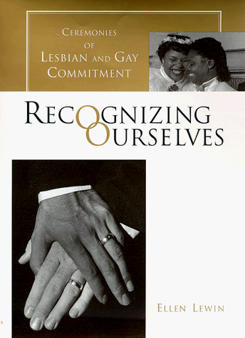 9780231103923: Recognizing Ourselves: Ceremonies of Lesbian and Gay Commitment (Between Men-Between Women: Lesbian and Gay Studies)
