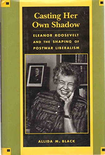 Beispielbild fr Casting Her Own Shadow: Eleanor Roosevelt and the Shaping of Postwar Liberalism zum Verkauf von Lowry's Books
