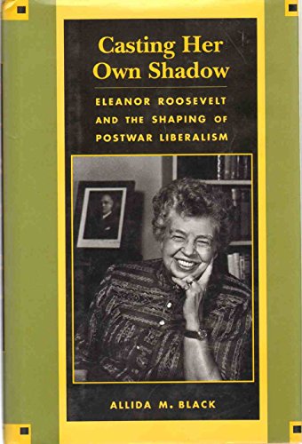 Imagen de archivo de Casting Her Own Shadow: Eleanor Roosevelt and the Shaping of Postwar Liberalism a la venta por Lowry's Books