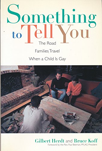 Beispielbild fr Something to Tell You : The Road Families Travel When a Child Is Gay zum Verkauf von Better World Books