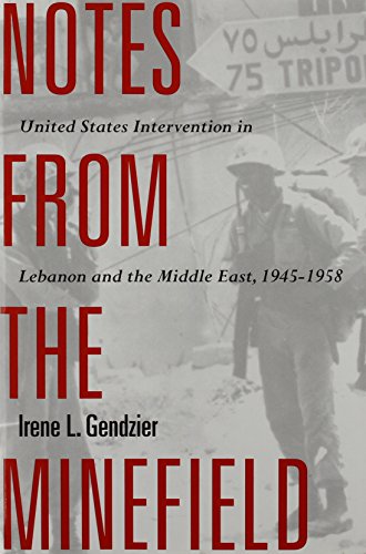 9780231104746: Notes from the Minefield: United States Intervention in Lebanon and the Middle East, 1945-1958 (History & Society of the Modern Middle East)
