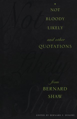Stock image for Not Bloody Likely -- and other Quotations -- from Bernard Shaw for sale by Open Books