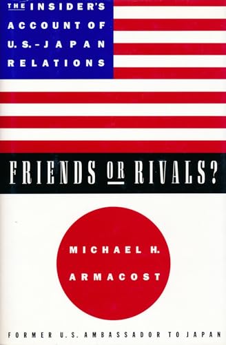 Stock image for Friends or Rivals? : The Insider's Account of U. S.-Japan Relations for sale by The Warm Springs Book Company