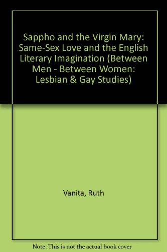 9780231105507: Sappho and the Virgin Mary: Same-Sex Love and the English Literary Imagination (Between Men-Between Women - Lesbian and Gay Studies)