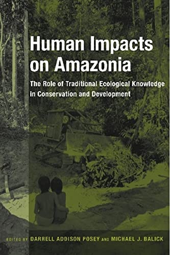 Beispielbild fr Human Impacts on Amazonia: The Role of Traditional Ecological Knowledge in Conservation and Development (Biology and Resource Management Series) zum Verkauf von Midtown Scholar Bookstore