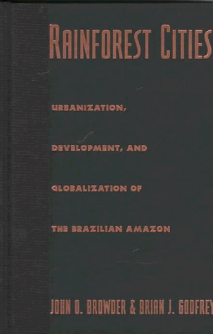 9780231106542: Rainforest Cities: Urbanization, Development and Globalization of the Brazilian Amazon