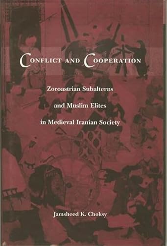 Imagen de archivo de Conflict and Cooperation: Zoroastrian Subalterns and Muslim Elites in Medieval Iranian Society a la venta por Priceless Books