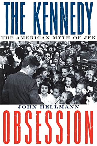 The Kennedy Obsession: The American Myth of JFK (9780231107990) by Hellmann, John