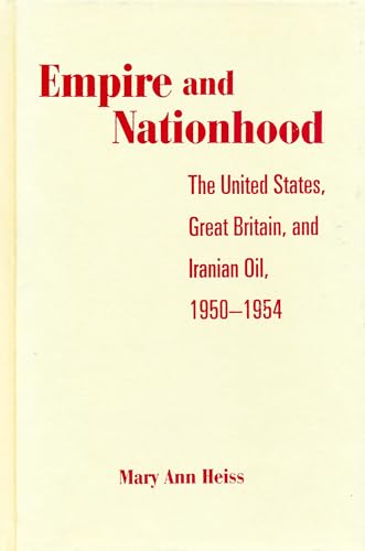 Imagen de archivo de Empire and Nationhood : The United States, Great Britain, and Iranian Oil, 1950-1954 a la venta por Better World Books