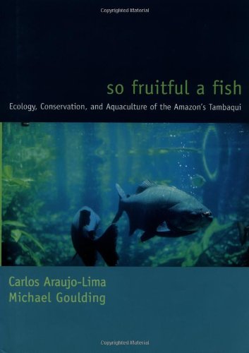 9780231108300: So Fruitful a Fish: Conservation Ecology of the Amazon's Tambaqui (Biology and Resource Management Series)