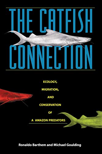 Beispielbild fr The Catfish Connection : Ecology, Migration, and Conservation of Amazon Predators zum Verkauf von Better World Books