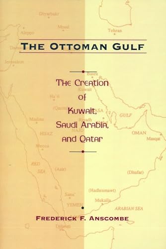 9780231108393: The Ottoman Gulf: The Creation of Kuwait, Saudia Arabia, and Qatar