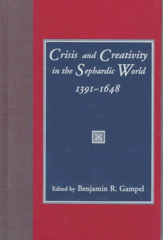 9780231109222: Crisis and Creativity in the Sephardic World 1391-1648