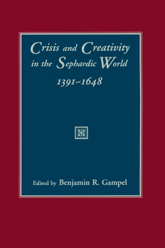 Crisis and Creativity in the Sephardic World, 1391-1648 - Gampel, Benjamin R. (Editor)