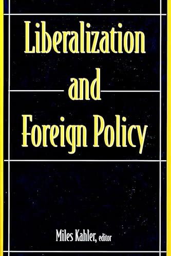 Liberalization and Foreign Policy - Kahler, Miles (EDT); Social Science Research Council (U. S.) Committee on Foreign Policy stu (COR)