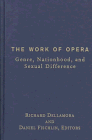 Imagen de archivo de The Work of Opera: Genre, Nationhood, and Sexual Difference a la venta por Magus Books Seattle