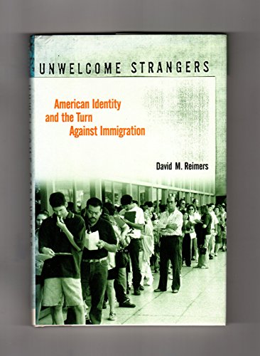 Beispielbild fr Unwelcome Strangers : American Identity and the Turn Against Immigration zum Verkauf von Better World Books