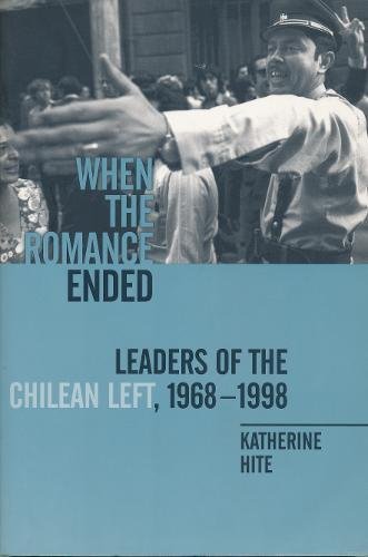 9780231110167: When the Romance Ended: Leaders of the Chilean Left, 1968-1998
