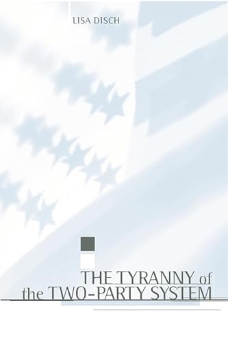 9780231110358: The Tyranny of the Two Party System