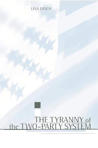 9780231110358: The Tyranny of the Two-Party System