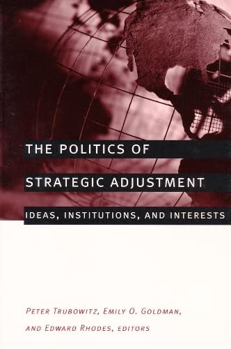 Beispielbild fr The Politics of Strategic Adjustment : Ideas, Institutions, and Interests zum Verkauf von Better World Books