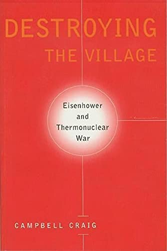 9780231111232: Destroying the Village: Eisenhower and Thermonuclear War (Columbia Studies in Contemporary American History)