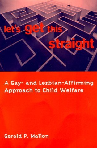 Stock image for Let's Get This Straight: A Gay - and Lesbian-Affirming Approach to Child Welfare for sale by gearbooks