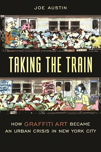 Imagen de archivo de Taking the Train How Graffiti Art Became an Urban Crisis in New York City Popular Cultures, Everyday Lives a la venta por PBShop.store US