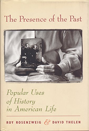 9780231111492: The Presence of the Past – Popular Uses of Historu in American Life: Popular Uses of History in American Life