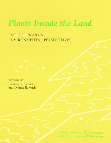 9780231111614: Plants Invade the Land: Evolutionary and Environmental Perspectives (The Critical Moments and Perspectives in Earth History and Paleobiology)
