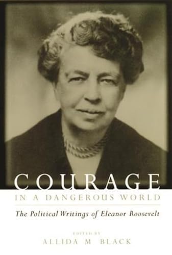 Beispielbild fr Courage in a Dangerous World : The Political Writings of Eleanor Roosevelt zum Verkauf von Better World Books